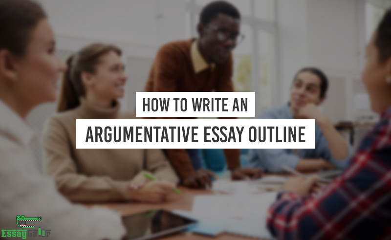 How To Write An Argumentative Essay Outline
